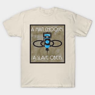 A Man Chooses A Slave Obeys T-Shirt